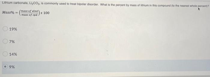 Lithium Carbonato Li Co3 Is Commonly Used To Treat Bipolar Disorder What Is The Percent By Mass Of Lithium In This Co 1