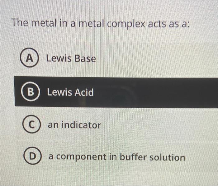 The Metal In A Metal Complex Acts As A A Lewis Base B Lewis Acid C An Indicator D A Component In Buffer Solution 1