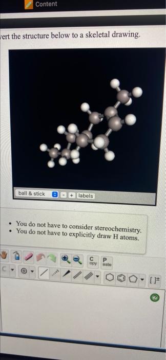 Content Ert The Structure Below To A Skeletal Drawing Ball Stick Labels You Do Not Have To Consider Stereochemistry 2