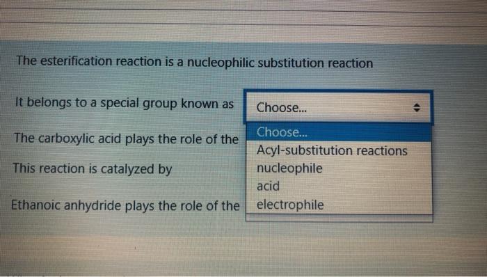 The Esterification Reaction Is A Nucleophilic Substitution Reaction It Belongs To A Special Group Known As Choose Cho 1