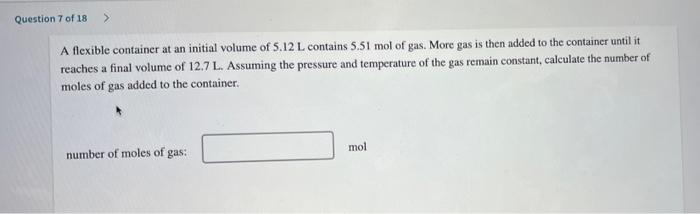 Question 7 Of 18 A Flexible Container At An Initial Volume Of 5 12 L Contains 5 51 Mol Of Gas More Gas Is Then Added 1