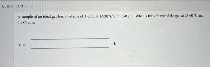 Question 10 Of 18 A Sample Of An Ideal Gas Has A Volume Of 3 65 L At 14 20 C And 1 50 Atm What Is The Volume Of The G 1