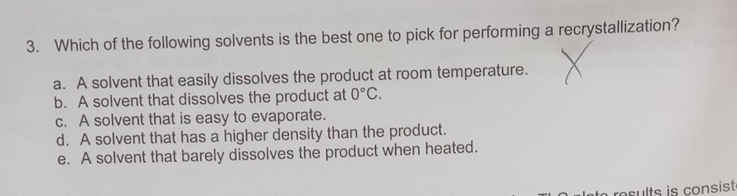 3 Which Of The Following Solvents Is The Best One To Pick For Performing A Recrystallization A A Solvent That Easily 1
