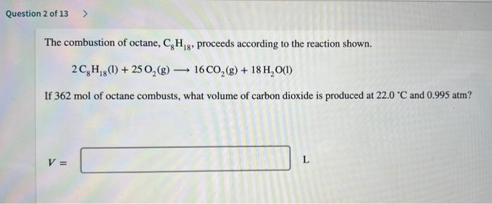 Question 2 Of 13 The Combustion Of Octane Ch 8 Proceeds According To The Reaction Shown 2c H81 250 8 16co2 G 1