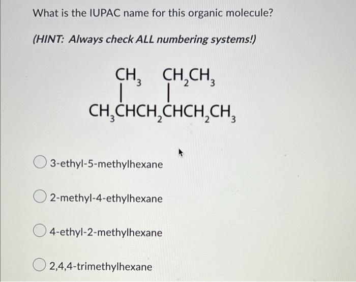 What Is The Iupac Name For This Organic Molecule Hint Always Check All Numbering Systems Ch3 Ch2ch3 Ch Chch Chch Ch 1