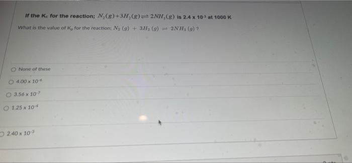 If The Ke For The Reaction N 3h 8 2nh Is 2 Ax 10 At 1000k What Is The Value Of K For The Reaction N 9 3h 1
