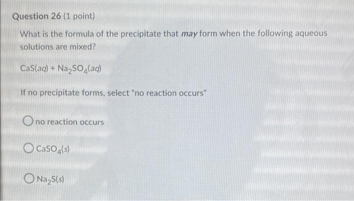 Question 26 1 Point What Is The Formula Of The Precipitate That May Form When The Following Aqueous Solutions Are Mixe 1