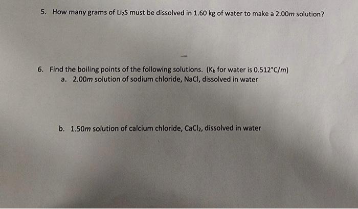 5 How Many Grams Of Li2s Must Be Dissolved In 1 60 Kg Of Water To Make A 2 00m Solution 6 Find The Boiling Points Of 1