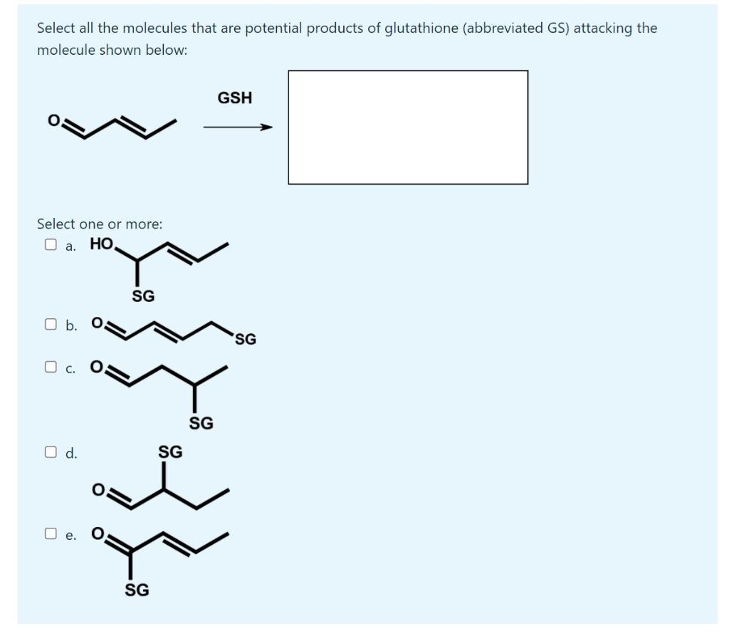 Select All The Molecules That Are Potential Products Of Glutathione Abbreviated Gs Attacking The Molecule Shown Below 1