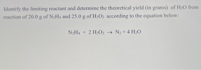 Identify The Limiting Reactant And Determine The Theoretical Yield In Grams Of H2o From Reaction Of 20 0 G Of N2h4 And 1