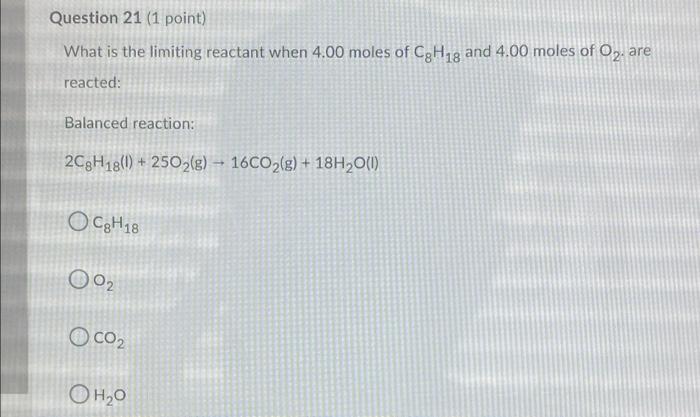 Question 21 1 Point What Is The Limiting Reactant When 4 00 Moles Of Cgh18 And 4 00 Moles Of Oz Are Reacted Balanced 1