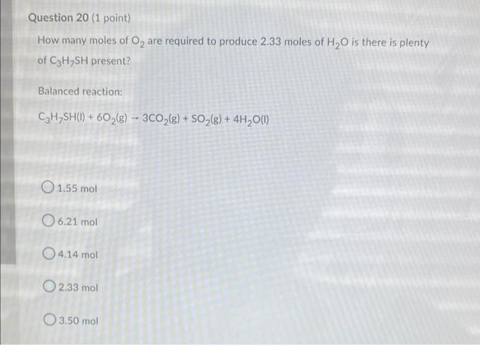 Question 20 1 Point How Many Moles Of O2 Are Required To Produce 2 33 Moles Of H2o Is There Is Plenty Of C3h Sh Presen 1