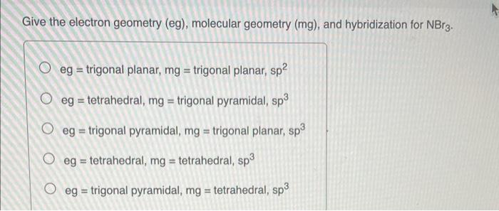 Give The Electron Geometry Eg Molecular Geometry Mg And Hybridization For Nbrz Oeg Trigonal Planar Mg Trigon 1