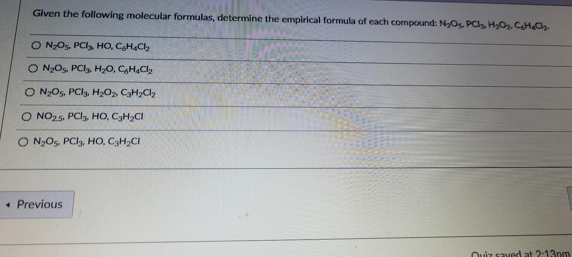 Given The Following Molecular Formulas Determine The Empirical Formula Of Each Compound N2o5 Pcl H2o2 Ch4cl2 O N2o 1