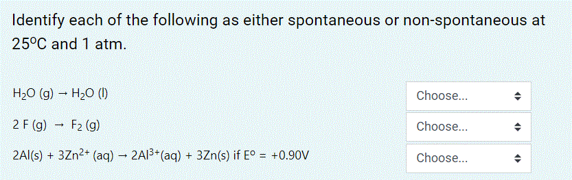 Identify Each Of The Following As Either Spontaneous Or Non Spontaneous At 25 C And 1 Atm H2o 9 H20 1 Choose 2 1