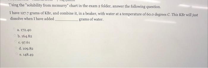 Using The Solubility From Mcmurry Chart In The Exam 2 Folder Answer The Following Question I Have 127 7 Grams Of Kbr 1