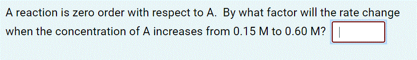 A Reaction Is Zero Order With Respect To A By What Factor Will The Rate Change When The Concentration Of A Increases Fr 1