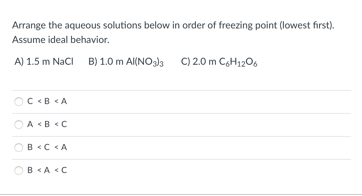 Arrange The Aqueous Solutions Below In Order Of Freezing Point Lowest First Assume Ideal Behavior A 1 5 M Nacl B 1 1