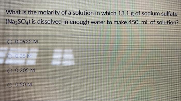 What Is The Molarity Of A Solution In Which 13 1 G Of Sodium Sulfate Na2so4 Is Dissolved In Enough Water To Make 450 1