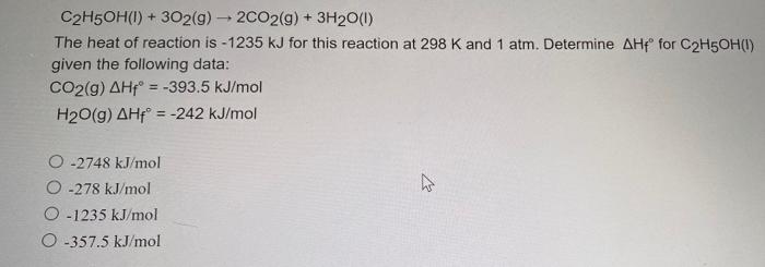 C2h5oh I 302 G 2co2 G 3h20 0 The Heat Of Reaction Is 1235 Kj For This Reaction At 298 K And 1 Atm Determine 1