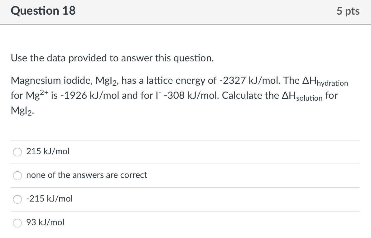 Question 18 5 Pts Use The Data Provided To Answer This Question Magnesium Iodide Mg 2 Has A Lattice Energy Of 2327 K 1