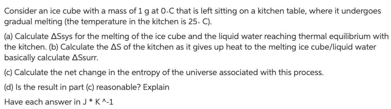 Consider An Ice Cube With A Mass Of 1 G At 0 C That Is Left Sitting On A Kitchen Table Where It Undergoes Gradual Melti 1