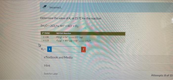 Incorrect Determine The Value Of K At 25 C For The Reaction 2h2o 2c12 5 4h 4ch O2 Volt 1 36 1 23 Hal Cell 1