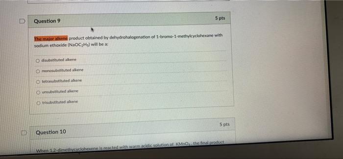 5 Pts Question 9 The Majoralkene Product Obtained By Dehydrohalogenation Of 1 Bromo 1 Methylcyclohexane With Sodium Etho 1