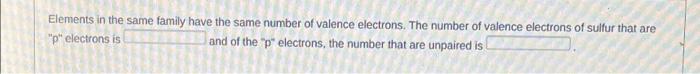 Elements In The Same Family Have The Same Number Of Valence Electrons The Number Of Valence Electrons Of Sulfur That Ar 1