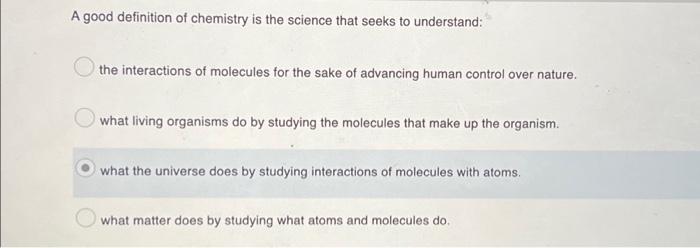 A Good Definition Of Chemistry Is The Science That Seeks To Understand The Interactions Of Molecules For The Sake Of Ad 1