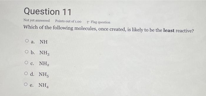 Question 11 Not Yet Answered Points Out Of 1 00 P Flag Question Which Of The Following Molecules Once Created Is Likel 1