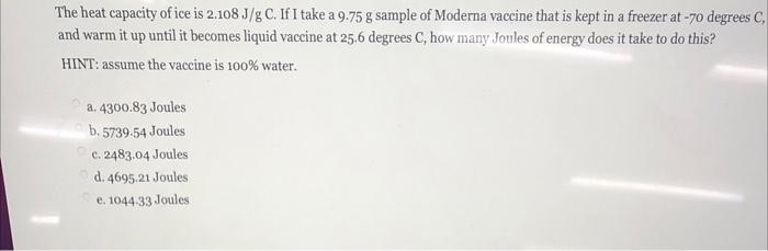 The Heat Capacity Of Ice Is 2 108j G C If I Take A 9 75 G Sample Of Moderna Vaccine That Is Kept In A Freezer At 70 De 1