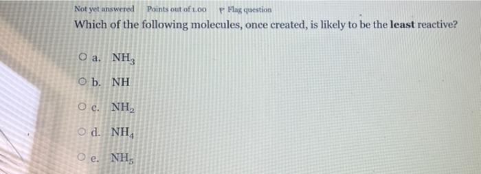 Not Yet Answered Points Out Of 1 00 P Flag Question Which Of The Following Molecules Once Created Is Likely To Be The 1