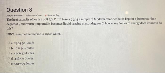 Remove Flag Question 8 Not Yet Answered Points Out Of 1 00 The Heat Capacity Of Ice Is 2 108 J G C If I Take A 9 385 G 1