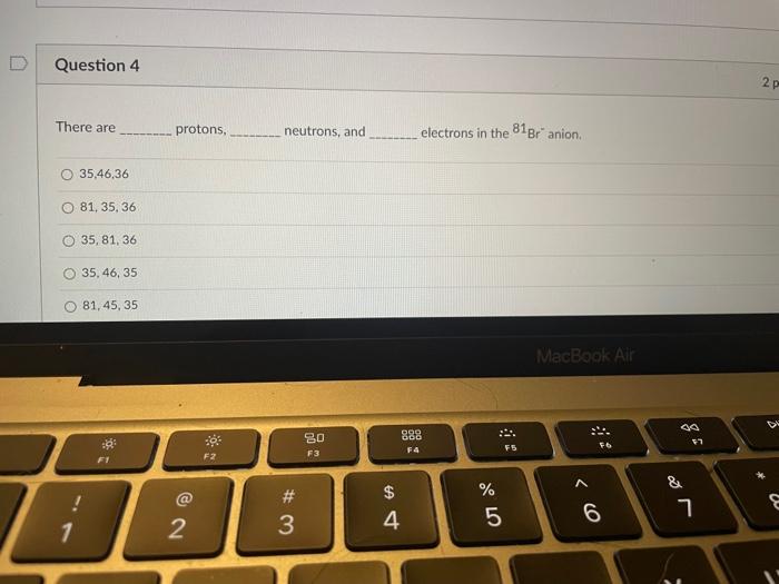 Question 4 2 P There Are Protons Neutrons And Electrons In The 81br Anion O 35 46 36 081 35 36 35 81 36 35 46 3 1