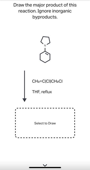 Draw The Major Product Of This Reaction Ignore Inorganic Byproducts Ch2 C Ci Ch2ci Thf Reflux Select To Draw K 1
