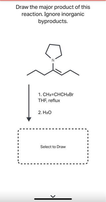 Draw The Major Product Of This Reaction Ignore Inorganic Byproducts 1 Ch2 Chch2br Thf Reflux 2 H2o Select To Draw 1