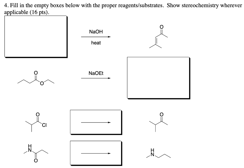 4 Fill In The Empty Boxes Below With The Proper Reagents Substrates Show Stereochemistry Wherever Applicable 16 Pts 1