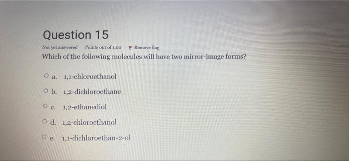 Question 15 Not Yet Answered Remove Flag Which Of The Following Molecules Will Have Two Mirror Image Forms Points Out O 1