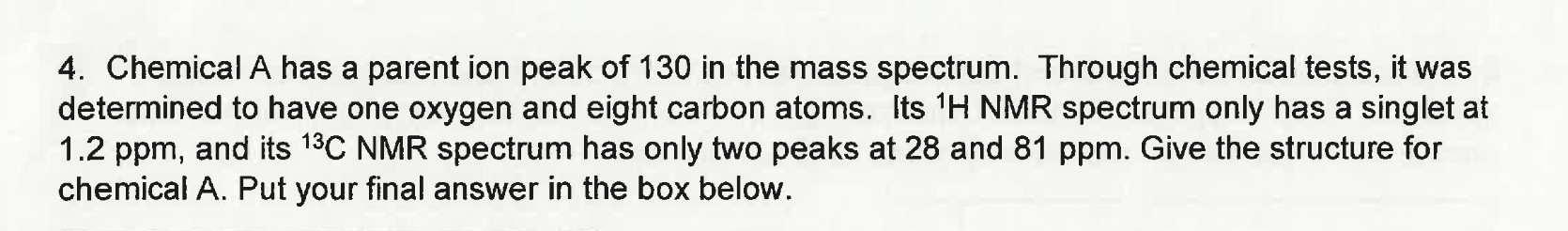 9 4 Chemical A Has A Parent Ion Peak Of 130 In The Mass Spectrum Through Chemical Tests It Was Determined To Have One 1