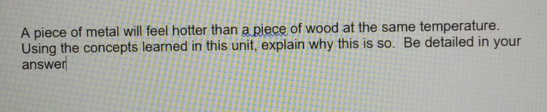 A Piece Of Metal Will Feel Hotter Than A Piece Of Wood At The Same Temperature Using The Concepts Learned In This Unit 1