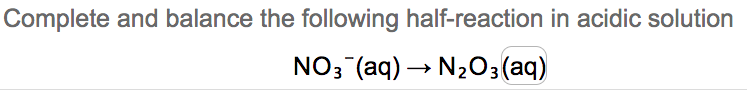Complete And Balance The Following Half Reaction In Acidic Solution No3 Aq N2o3 Aq Complete And Balance The Foll 1