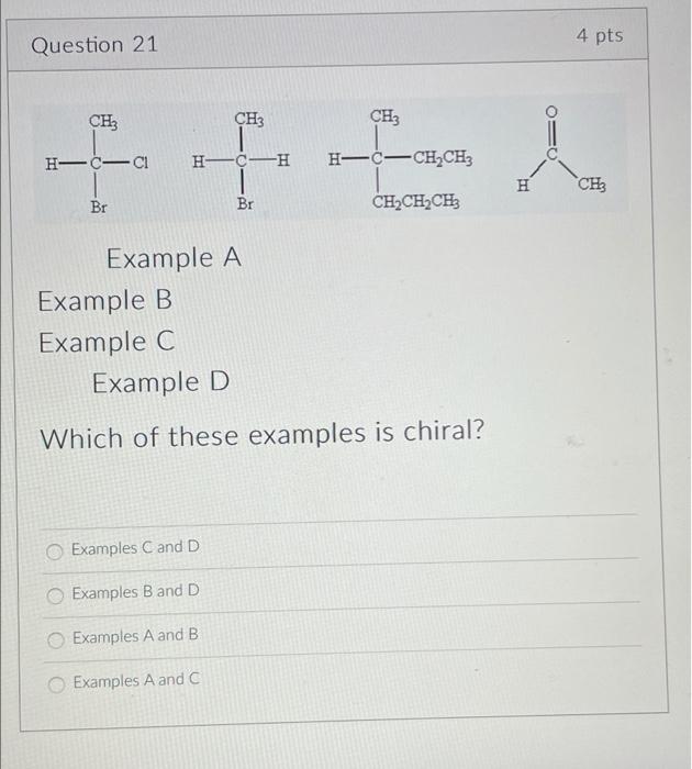 4 Pts Question 21 Ch3 Ch3 Ch3 H 0 01 H Ch H C Ch Ch3 H Ch Br Br Ch2ch2ch3 Example A Example B Example C Example D Which 1