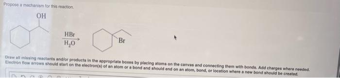 Propose A Mechanism For This Reaction Oh Hbr Ho Br Draw All Missing Reactants And Or Products In The Appropriate Boxes B 1