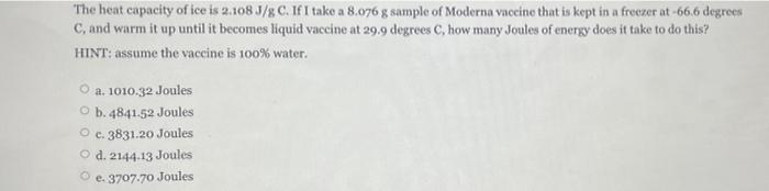The Heat Capacity Of Ice Is 2 108 J Gc If I Take A 8 076 G Sample Of Moderna Vaccine That Is Kept In A Freezer At 66 6 1