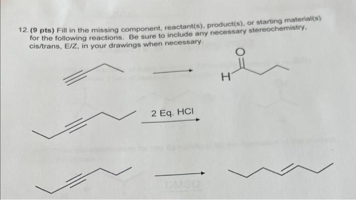 12 9 Pts Fill In The Missing Component Reactant S Product S Or Starting Material S For The Following Reactions 1