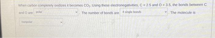 When Carbon Completely Oxidizes It Becomes Co2 Using These Electronegativities C 2 5 And O 3 5 The Bonds Between 1