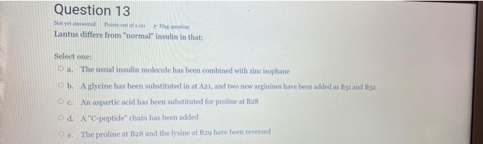 Question 13 Not Yet Paint Lantus Differs From Normal Insulin In That Select One The Usual Insulin Molecule Has Been 1