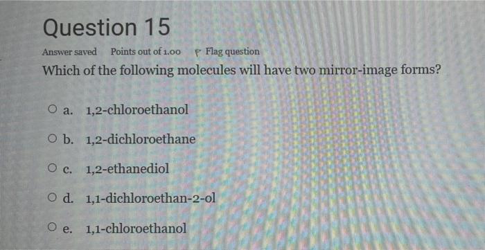 Question 15 Answer Saved Points Out Of 1 00 P Flag Question Which Of The Following Molecules Will Have Two Mirror Image 1