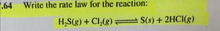 64 Write The Rate Law For The Reaction H2s G C1 08 S S 2hcl G 1